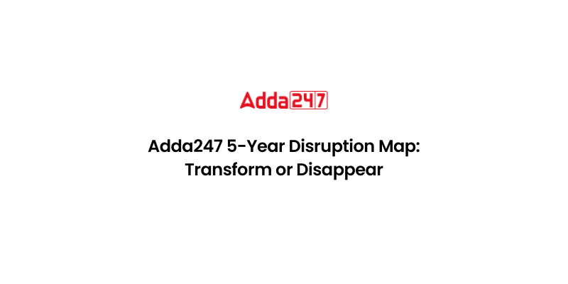 Adda247 5-Year Disruption Map: Transform or Disappear