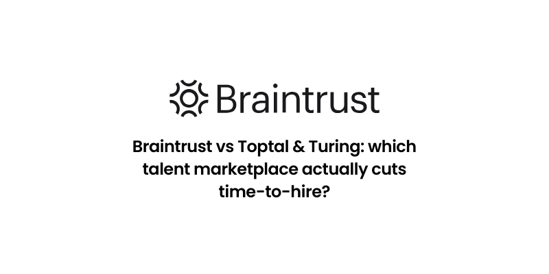 Braintrust vs Toptal & Turing: which talent marketplace actually cuts time-to-hire?