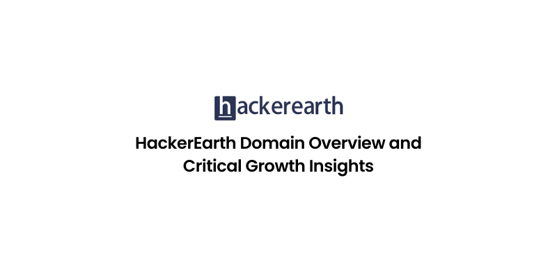HackerEarth Domain Overview and Critical Growth Insights
