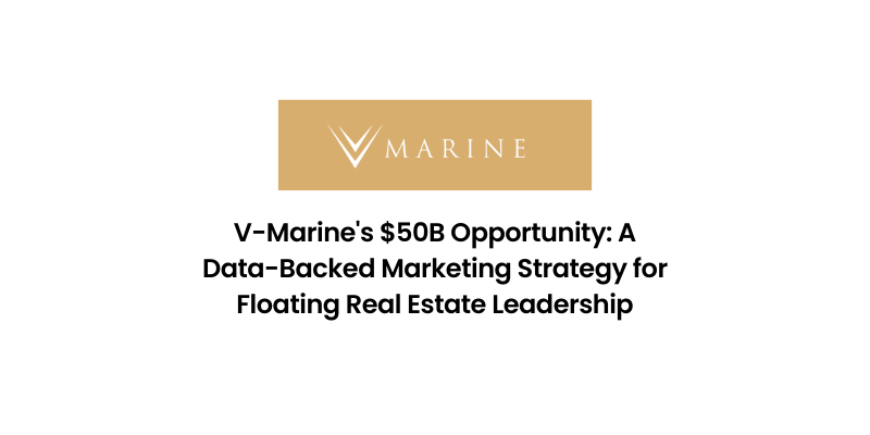V-Marine's $50B Opportunity: A Data-Backed Marketing Strategy for Floating Real Estate Leadership